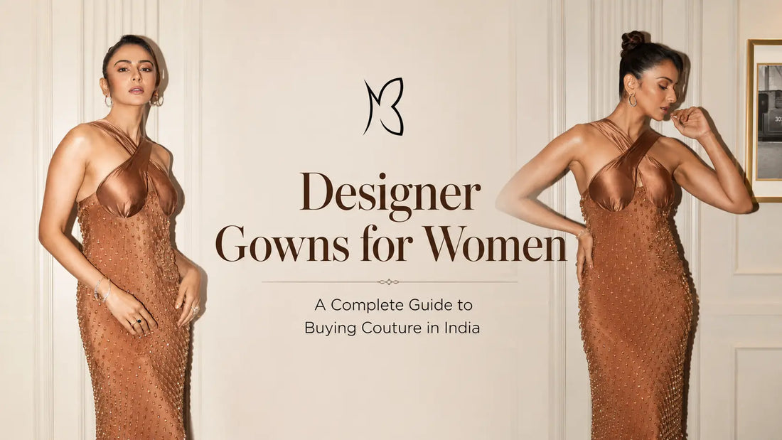 Designer Gowns for Women - A Complete Guide to Buying Couture in India